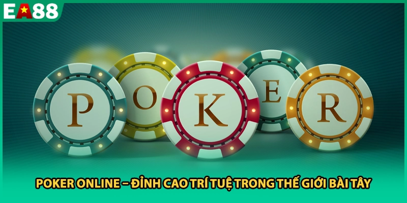 Poker Online – Đỉnh Cao Trí Tuệ Trong Thế Giới Bài Tây